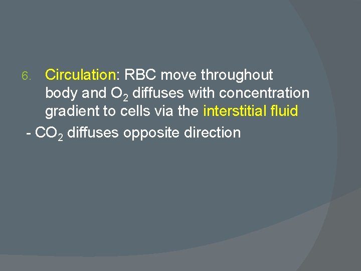 Circulation: RBC move throughout body and O 2 diffuses with concentration gradient to cells