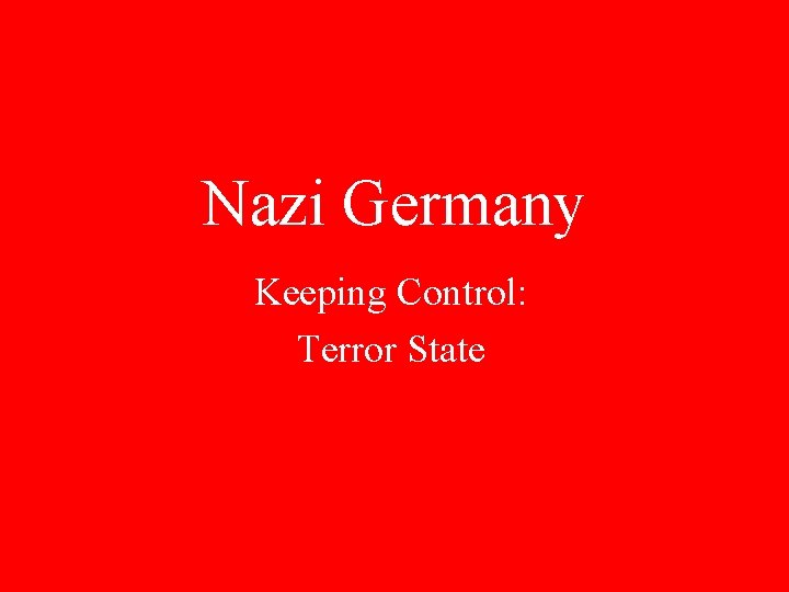 Nazi Germany Keeping Control: Terror State 