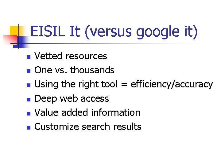 EISIL It (versus google it) n n n Vetted resources One vs. thousands Using