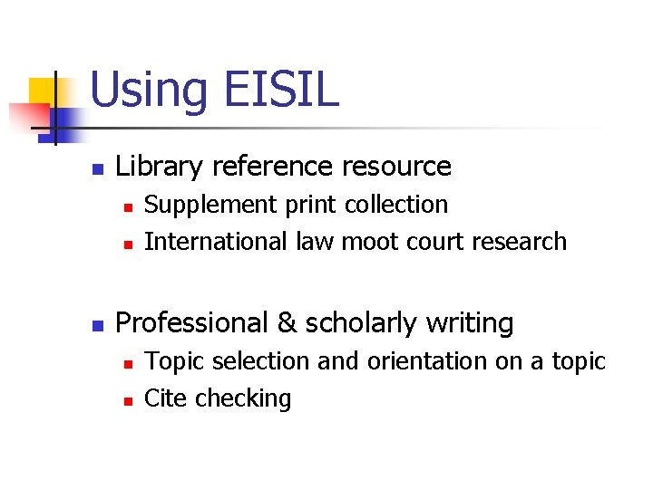 Using EISIL n Library reference resource n n n Supplement print collection International law