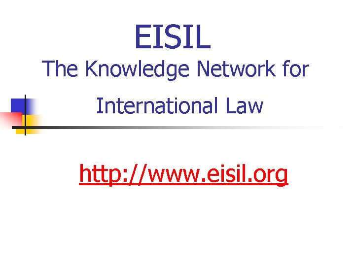 EISIL The Knowledge Network for International Law http: //www. eisil. org 