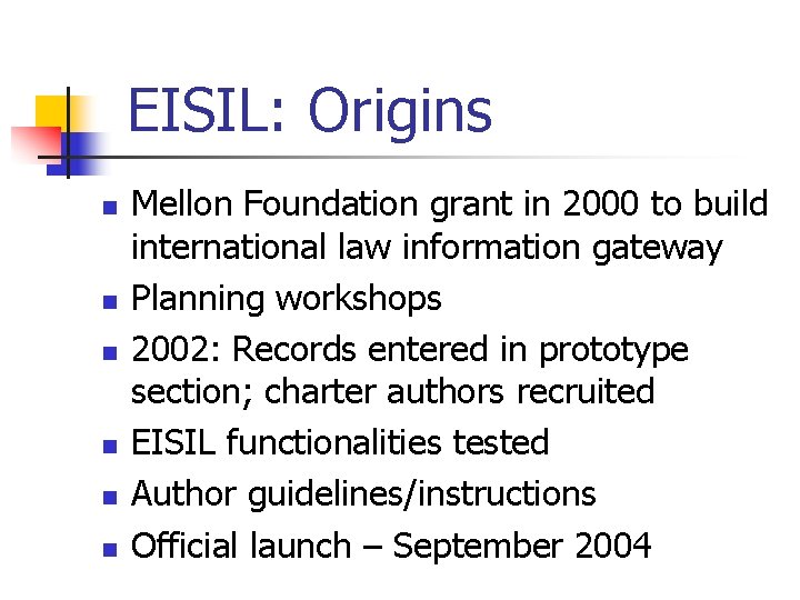 EISIL: Origins n n n Mellon Foundation grant in 2000 to build international law