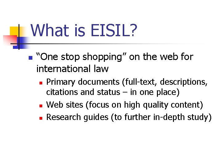 What is EISIL? n “One stop shopping” on the web for international law n