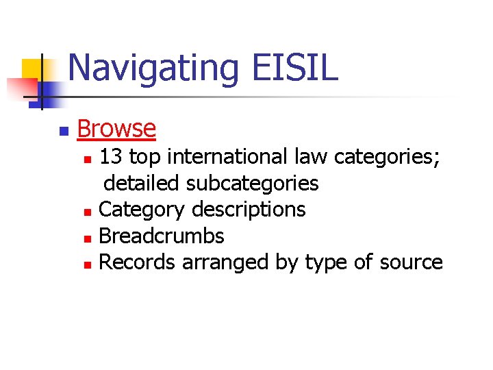 Navigating EISIL n Browse 13 top international law categories; detailed subcategories n Category descriptions