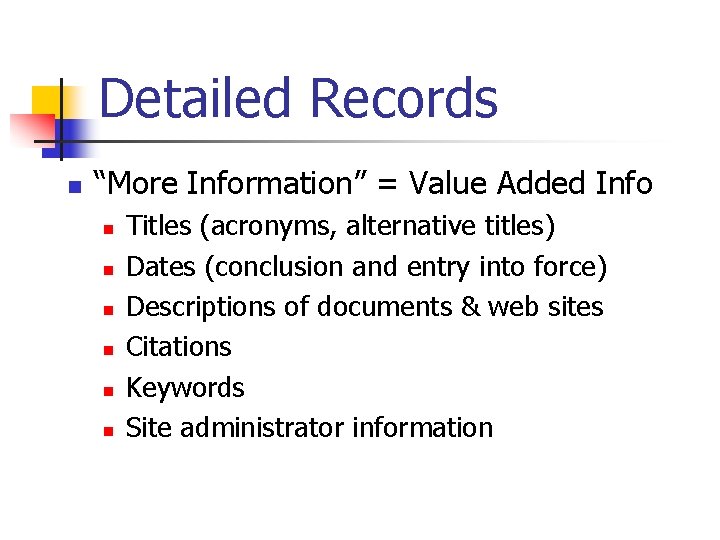 Detailed Records n “More Information” = Value Added Info n n n Titles (acronyms,