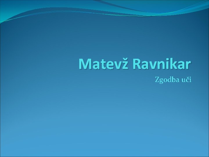 Matevž Ravnikar Zgodba uči 