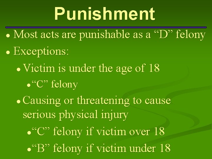 Punishment Most acts are punishable as a “D” felony ● Exceptions: ● Victim is
