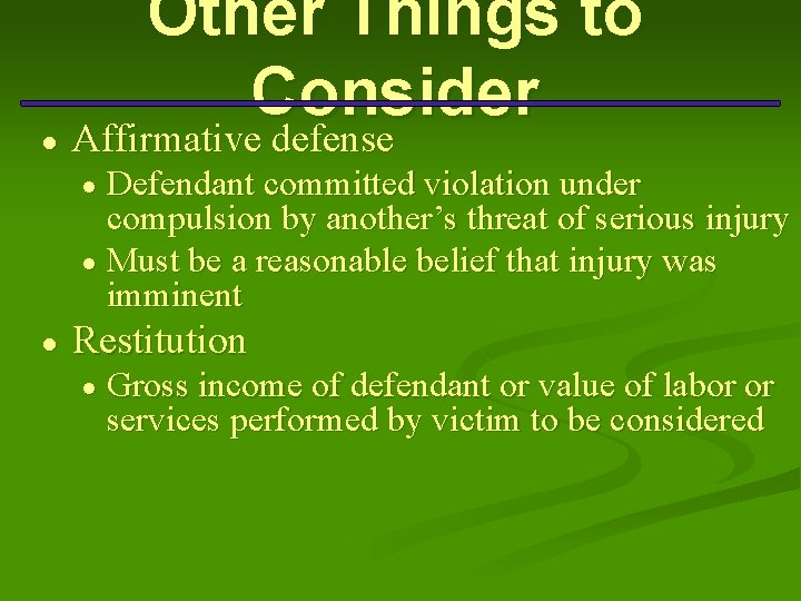 ● Other Things to Consider Affirmative defense Defendant committed violation under compulsion by another’s
