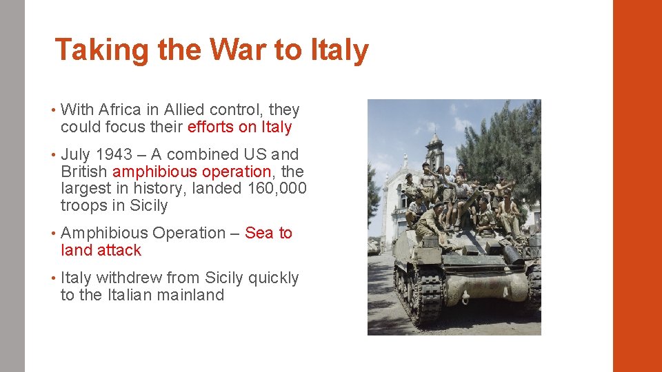 Taking the War to Italy • With Africa in Allied control, they could focus Taking the War to Italy • With Africa in Allied control, they could focus