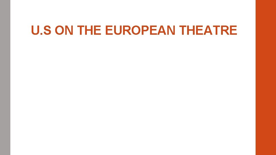 U. S ON THE EUROPEAN THEATRE U. S ON THE EUROPEAN THEATRE