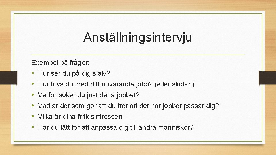 Anställningsintervju Exempel på frågor: • • • Hur ser du på dig själv? Hur