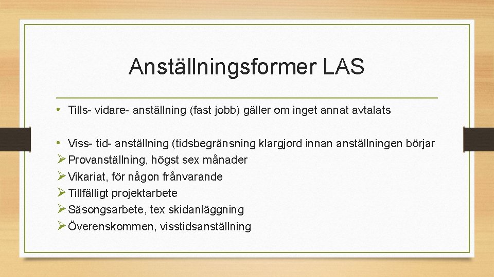 Anställningsformer LAS • Tills- vidare- anställning (fast jobb) gäller om inget annat avtalats •