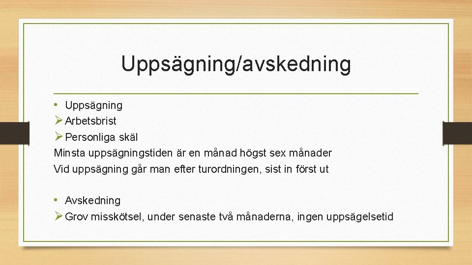 Uppsägning/avskedning • Uppsägning Ø Arbetsbrist Ø Personliga skäl Minsta uppsägningstiden är en månad högst