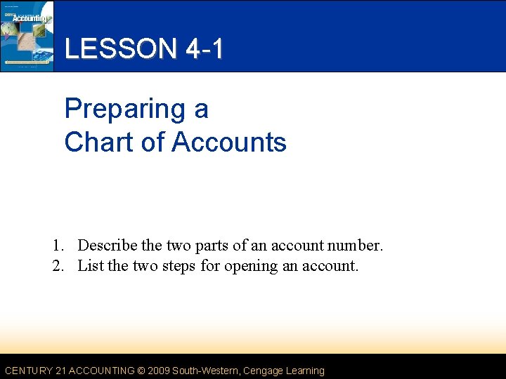 LESSON 4 -1 Preparing a Chart of Accounts 1. Describe the two parts of