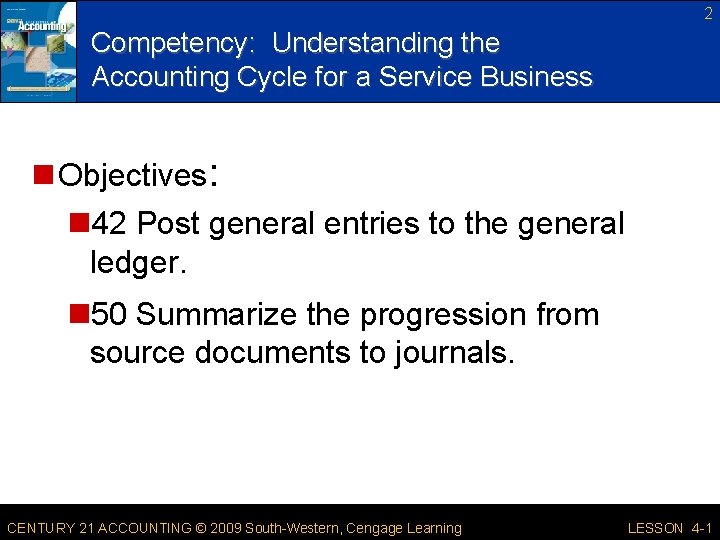 2 Competency: Understanding the Accounting Cycle for a Service Business n Objectives: n 42
