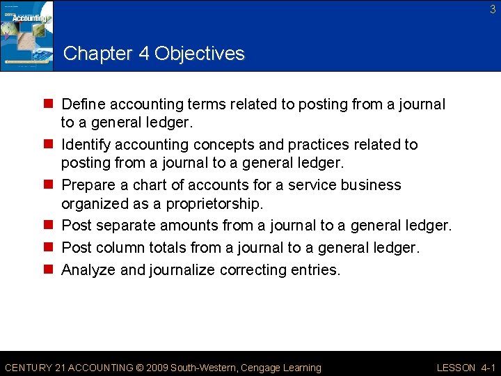 3 Chapter 4 Objectives n Define accounting terms related to posting from a journal