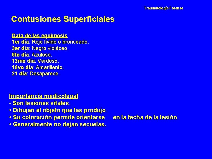 Traumatología Forense Contusiones Superficiales Data de las equimosis 1 er día: Rojo lívido o