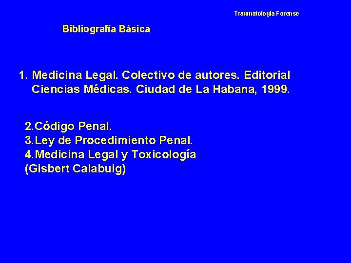 Traumatología Forense Bibliografía Básica 1. Medicina Legal. Colectivo de autores. Editorial Ciencias Médicas. Ciudad