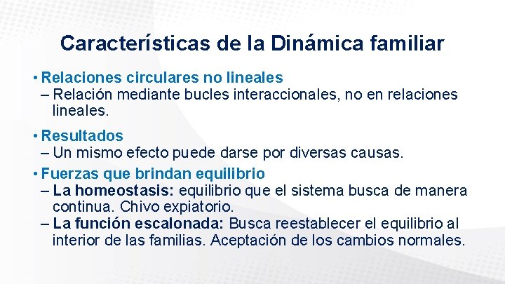 Características de la Dinámica familiar • Relaciones circulares no lineales – Relación mediante bucles