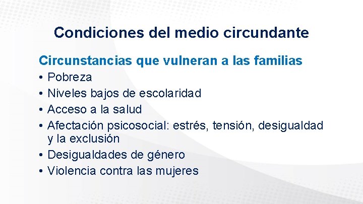 Condiciones del medio circundante Circunstancias que vulneran a las familias • • Pobreza Niveles