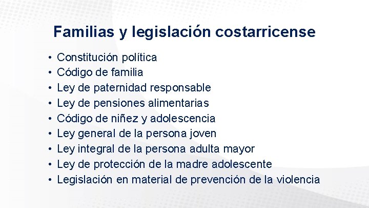 Familias y legislación costarricense • • • Constitución política Código de familia Ley de