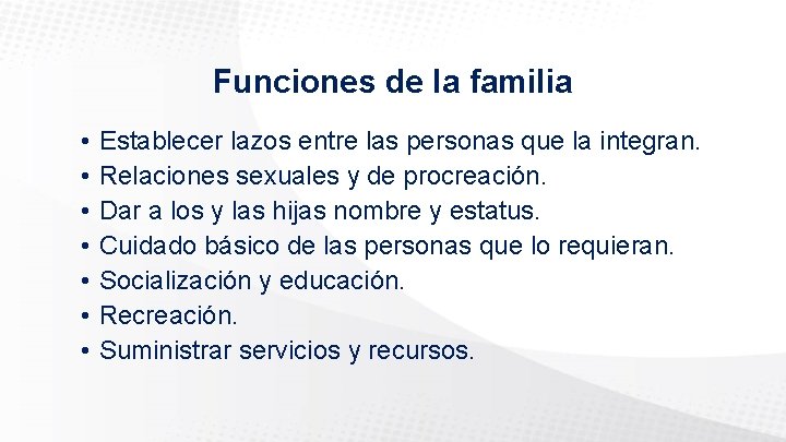 Funciones de la familia • • Establecer lazos entre las personas que la integran.