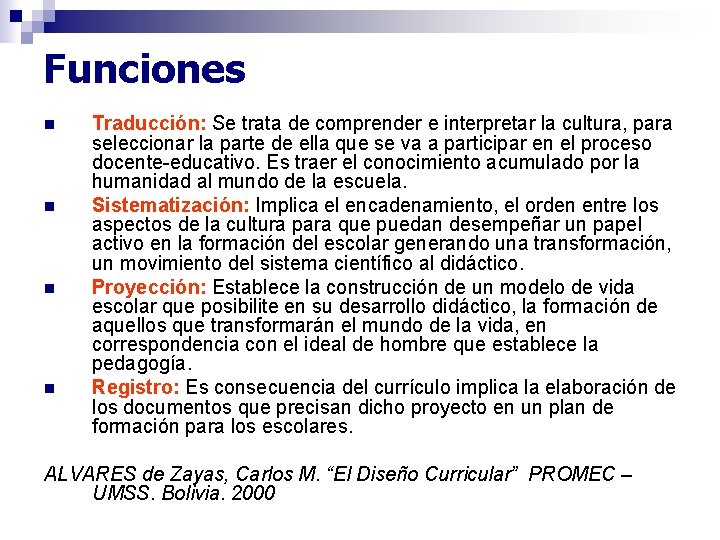 Funciones n n Traducción: Se trata de comprender e interpretar la cultura, para seleccionar