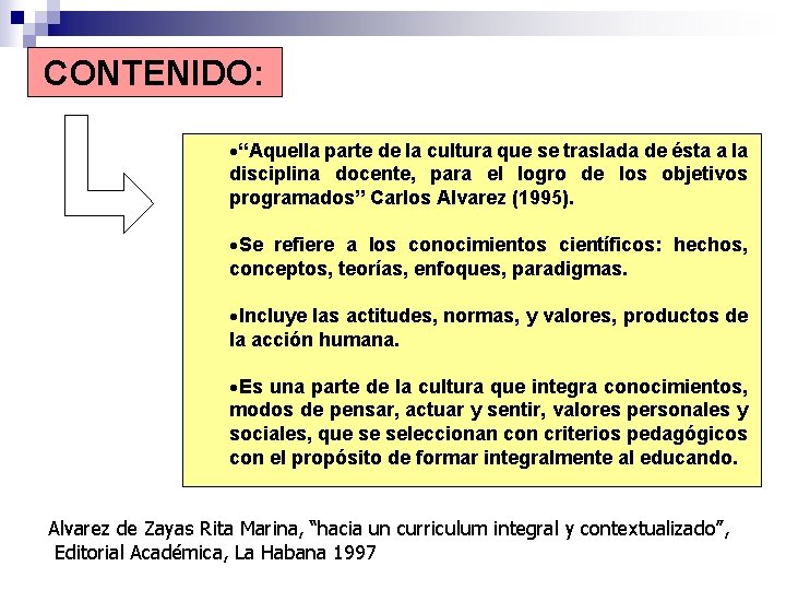 CONTENIDO: ·“Aquella parte de la cultura que se traslada de ésta a la disciplina