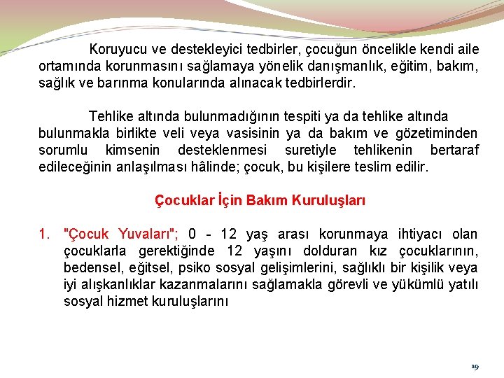Koruyucu ve destekleyici tedbirler, çocuğun öncelikle kendi aile ortamında korunmasını sağlamaya yönelik danışmanlık, eğitim,