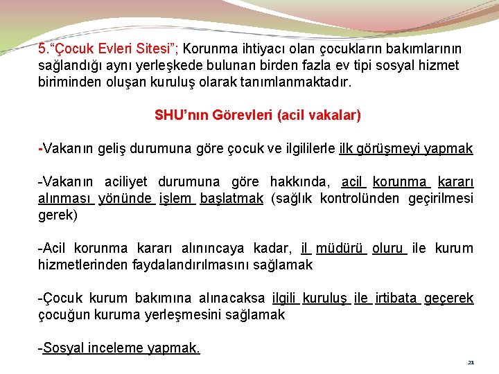 5. “Çocuk Evleri Sitesi”; Korunma ihtiyacı olan çocukların bakımlarının sağlandığı aynı yerleşkede bulunan birden