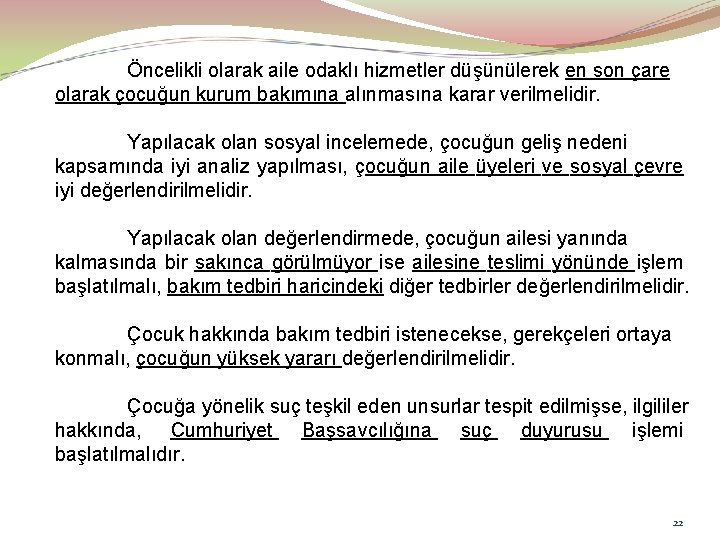 Öncelikli olarak aile odaklı hizmetler düşünülerek en son çare olarak çocuğun kurum bakımına alınmasına