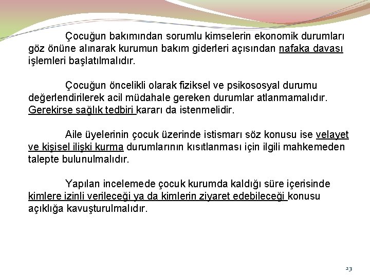 Çocuğun bakımından sorumlu kimselerin ekonomik durumları göz önüne alınarak kurumun bakım giderleri açısından nafaka