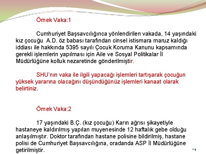 Örnek Vaka: 1 Cumhuriyet Başsavcılığınca yönlendirilen vakada, 14 yaşındaki kız çocuğu A. D. öz