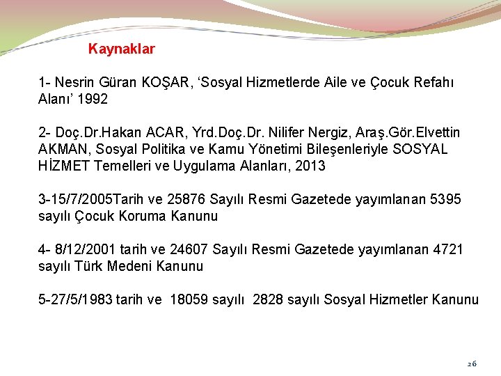Kaynaklar 1 - Nesrin Güran KOŞAR, ‘Sosyal Hizmetlerde Aile ve Çocuk Refahı Alanı’ 1992
