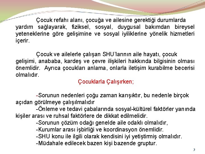 Çocuk refahı alanı, çocuğa ve ailesine gerektiği durumlarda yardım sağlayarak, fiziksel, sosyal, duygusal bakımdan