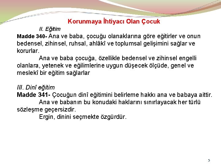 Korunmaya İhtiyacı Olan Çocuk II. Eğitim Madde 340 - Ana ve baba, çocuğu olanaklarına