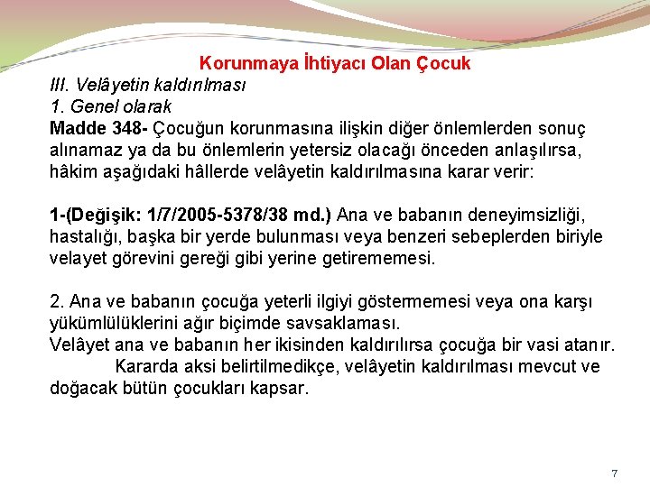 Korunmaya İhtiyacı Olan Çocuk III. Velâyetin kaldırılması 1. Genel olarak Madde 348 - Çocuğun