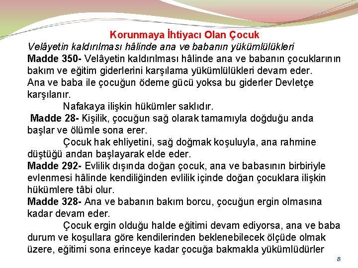 Korunmaya İhtiyacı Olan Çocuk Velâyetin kaldırılması hâlinde ana ve babanın yükümlülükleri Madde 350 -
