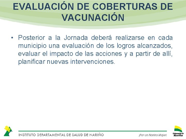 EVALUACIÓN DE COBERTURAS DE VACUNACIÓN • Posterior a la Jornada deberá realizarse en cada