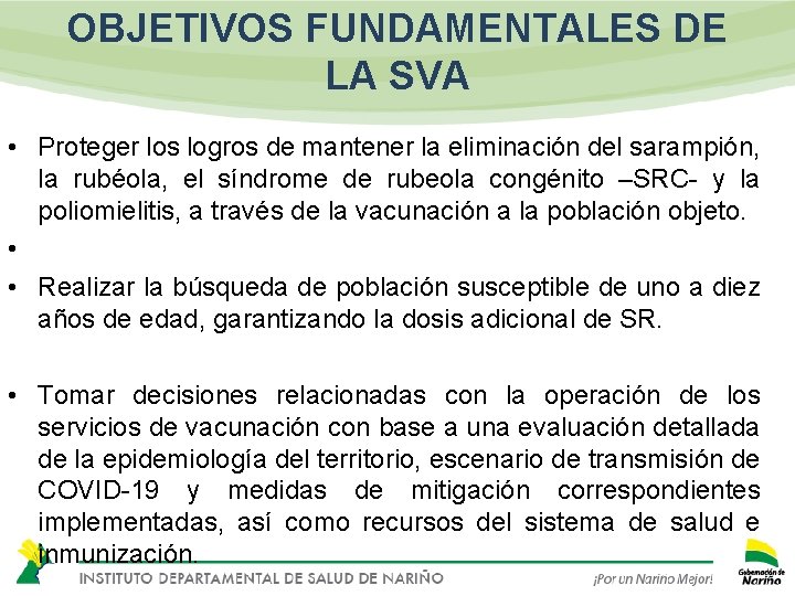 OBJETIVOS FUNDAMENTALES DE LA SVA • Proteger los logros de mantener la eliminación del