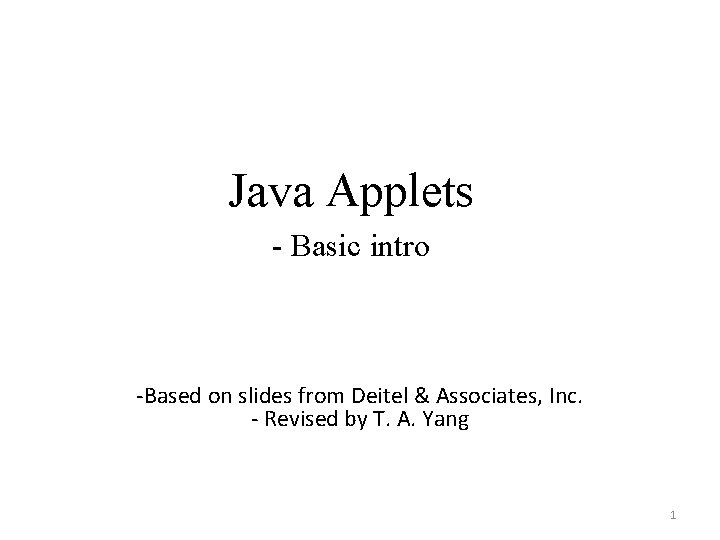 Java Applets - Basic intro -Based on slides from Deitel & Associates, Inc. -