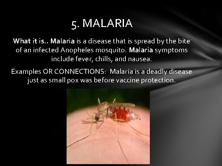 5. MALARIA What it is. . Malaria is a disease that is spread by