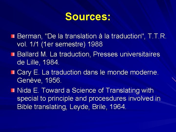 Sources: Berman, "De la translation à la traduction", T. T. R. vol. 1/1 (1