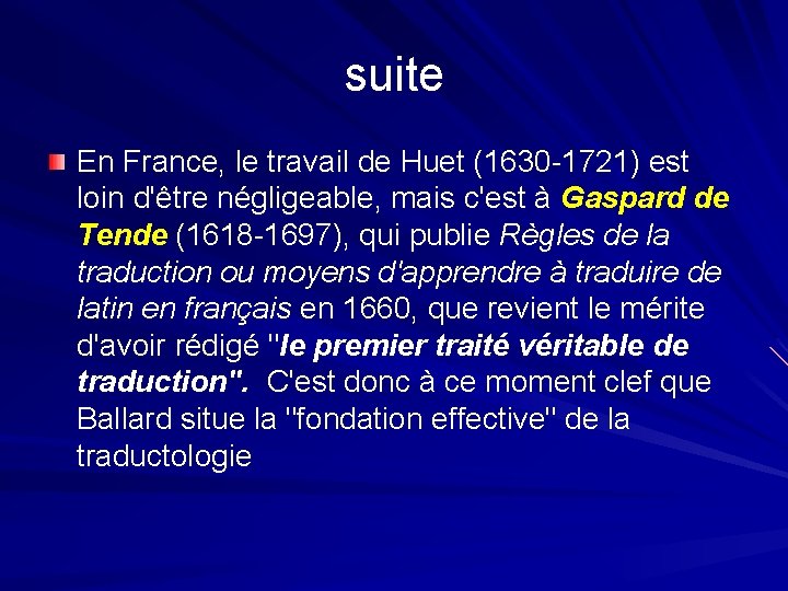 suite En France, le travail de Huet (1630 -1721) est loin d'être négligeable, mais