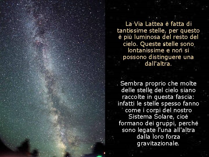 La Via Lattea è fatta di tantissime stelle, per questo è più luminosa del