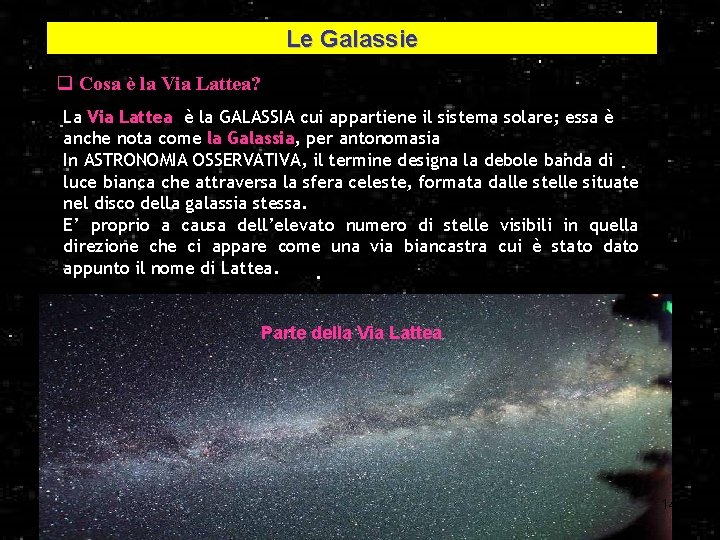 Le Galassie q Cosa è la Via Lattea? La Via Lattea è la GALASSIA