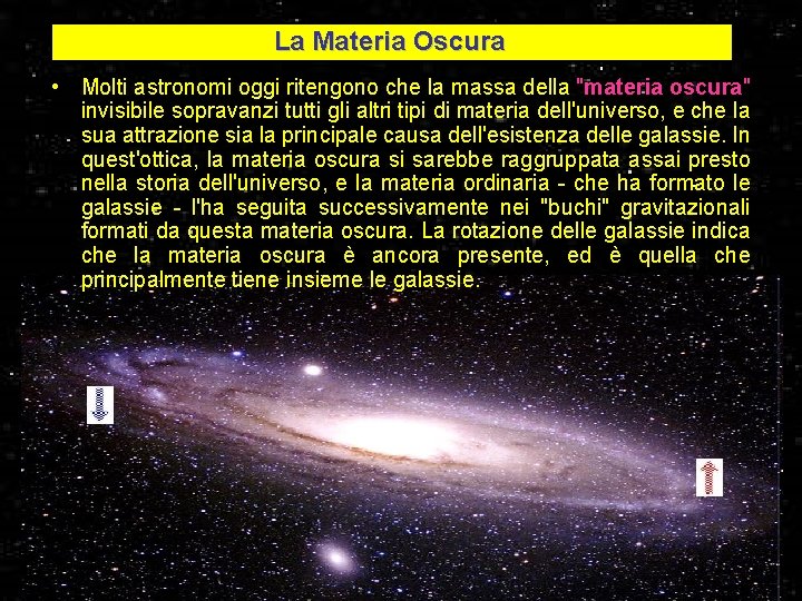 La Materia Oscura • Molti astronomi oggi ritengono che la massa della "materia oscura"