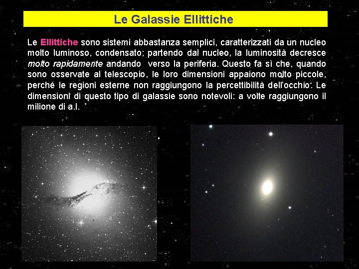 Le Galassie Ellittiche Le Ellittiche sono sistemi abbastanza semplici, caratterizzati da un nucleo molto