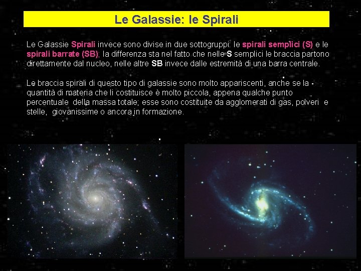 Le Galassie: le Spirali Le Galassie Spirali invece sono divise in due sottogruppi: le