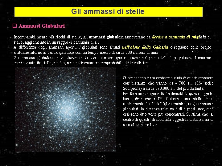 Gli ammassi di stelle q Ammassi Globulari Incomparabilmente più ricchi di stelle, gli ammassi